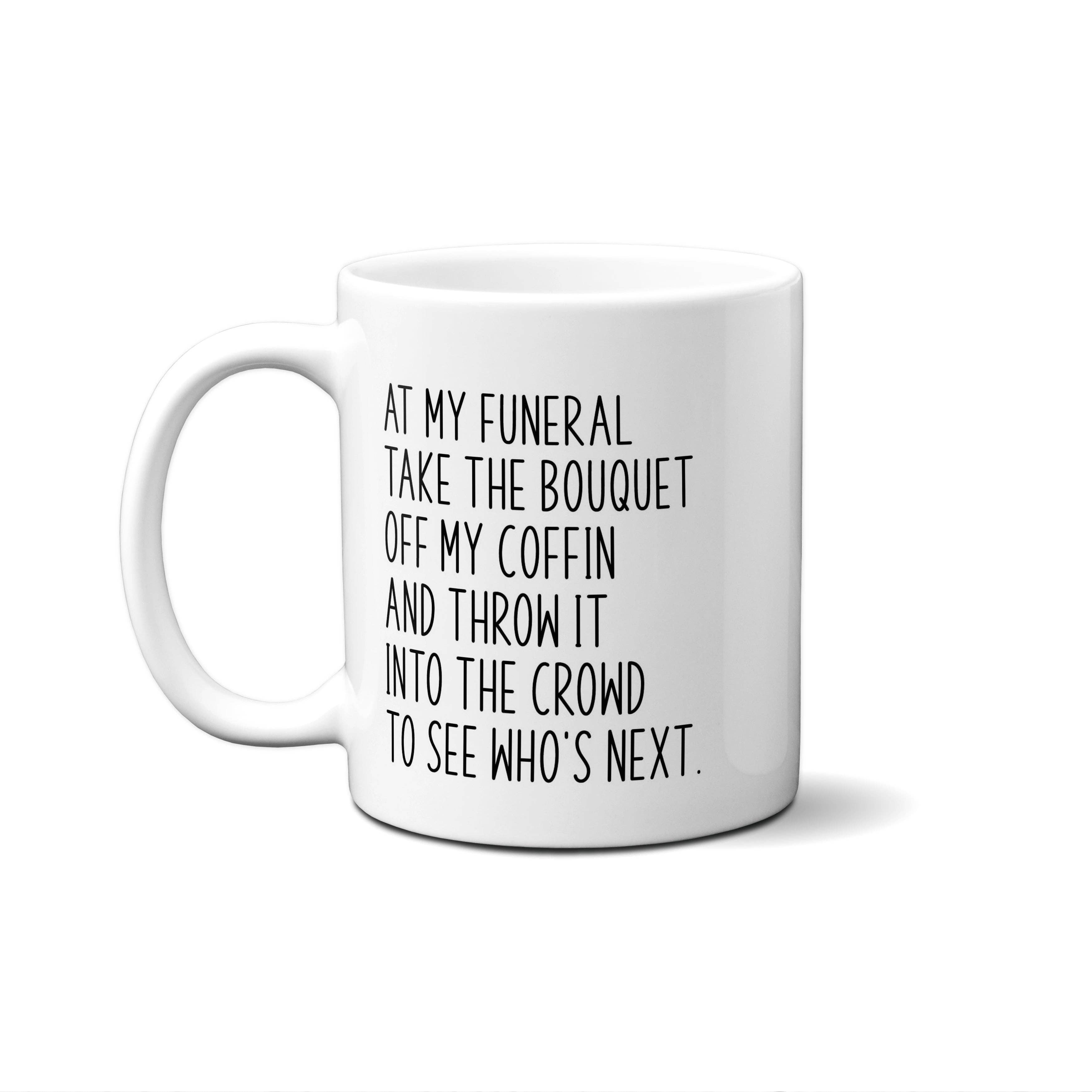 American Brand Studio - At My Funeral Take The Bouquet Off My Coffin.... Quote Mug