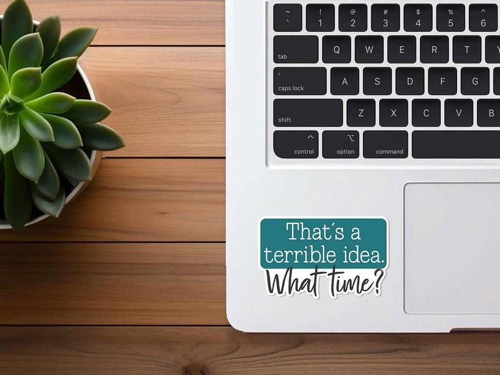 Missional Merch - That's a Terrible Idea... What Time Sticker | Funny Sticker