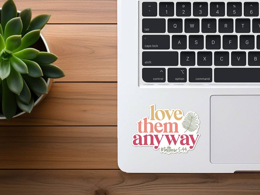 Missional Merch - Love Them Anyway | Christian Sticker | Waterproof Vinyl