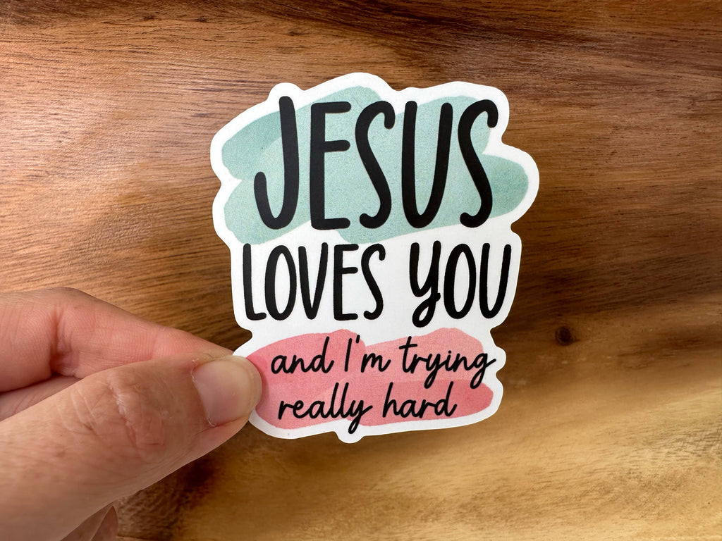 Missional Merch - Jesus Loves You, And I'm Trying | Funny Christian Sticker