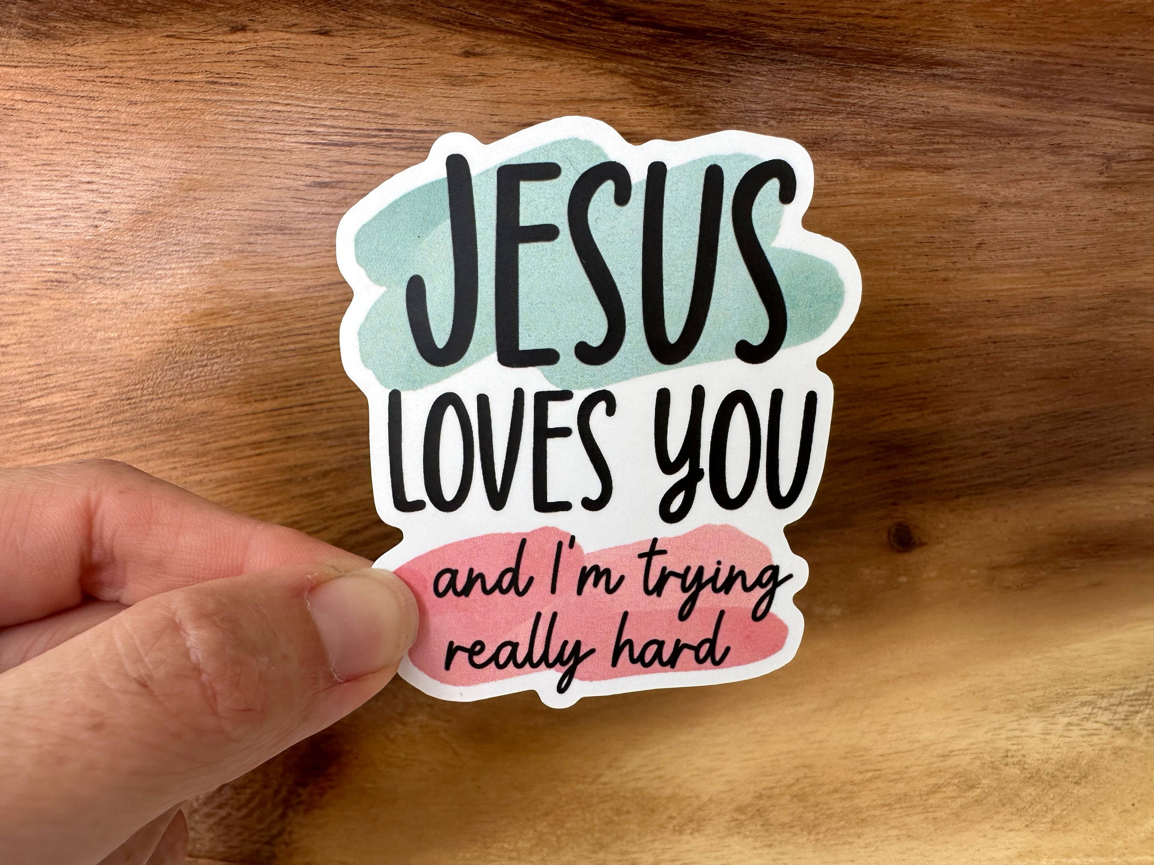 Missional Merch - Jesus Loves You, And I'm Trying | Funny Christian Sticker