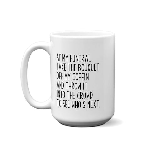 American Brand Studio - At My Funeral Take The Bouquet Off My Coffin.... Quote Mug