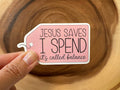 Missional Merch - Jesus Saves, I Spend | Funny Stickers | Christian Sticker