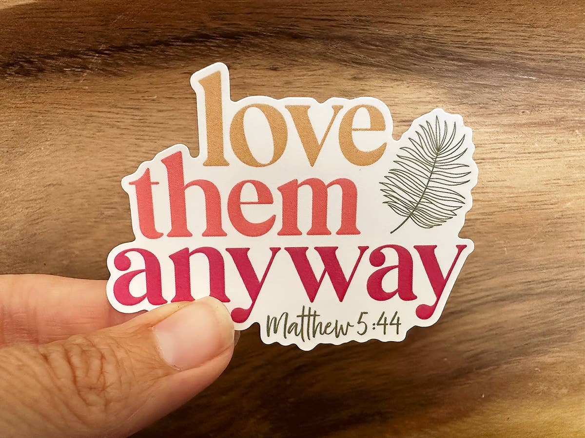 Missional Merch - Love Them Anyway | Christian Sticker | Waterproof Vinyl