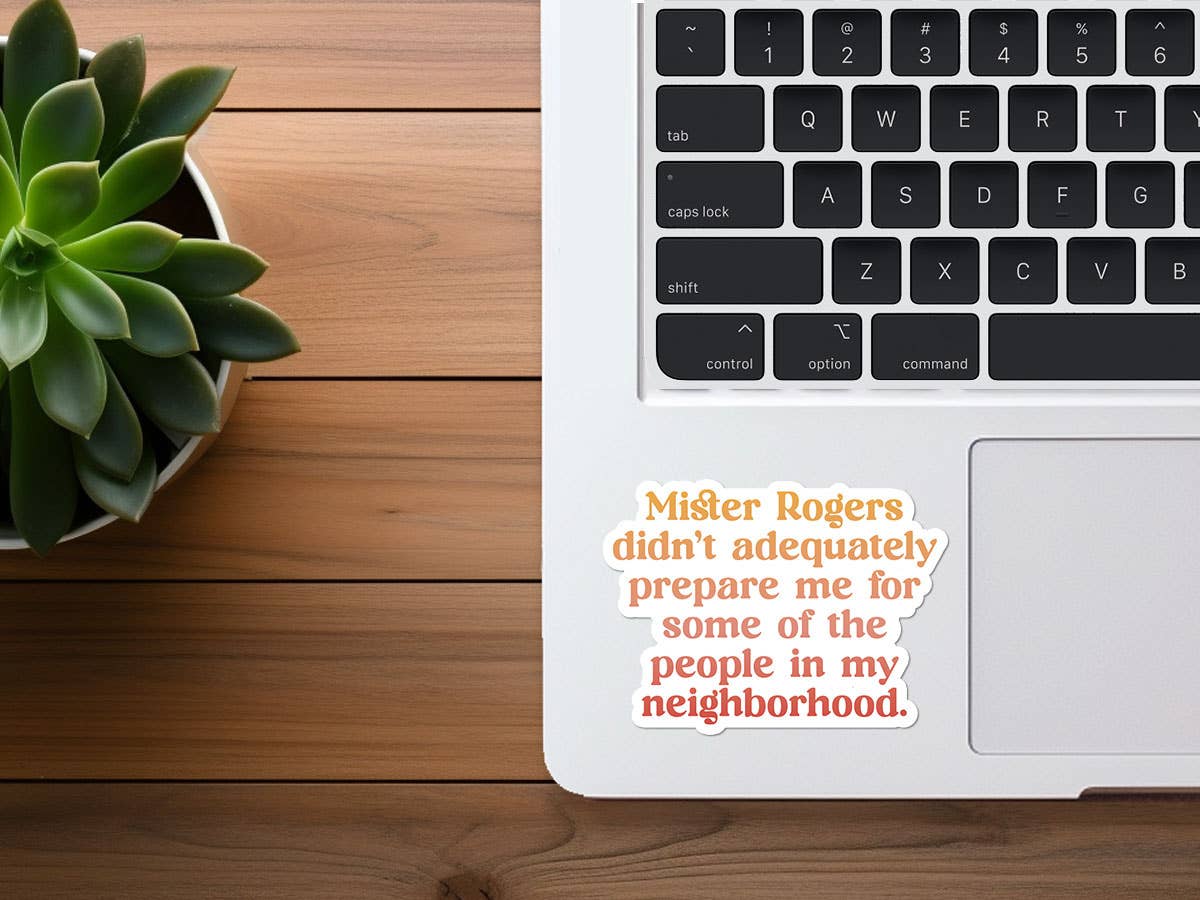 Missional Merch - Mister Rogers Didn't Prepare Me | Funny Sticker | Waterproof