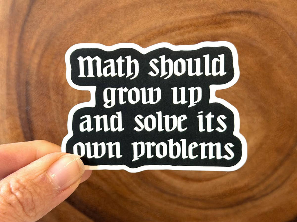 Missional Merch - Math Should Grow Up & Solve Its Own Problems | Funny Sticker